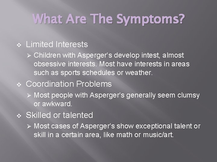 What Are The Symptoms? v Limited Interests Ø v Coordination Problems Ø v Children