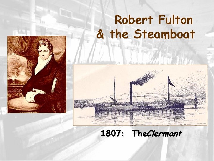 Robert Fulton & the Steamboat 1807: The. Clermont 