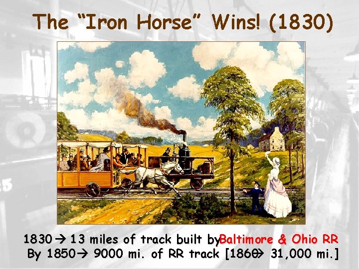 The “Iron Horse” Wins! (1830) 1830 13 miles of track built by. Baltimore &