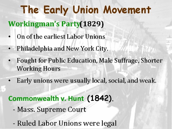 The Early Union Movement Workingman’s Party(1829) • On of the earliest Labor Unions •
