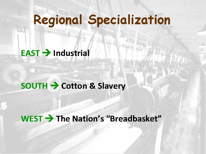 Regional Specialization EAST Industrial SOUTH Cotton & Slavery WEST The Nation’s “Breadbasket” 