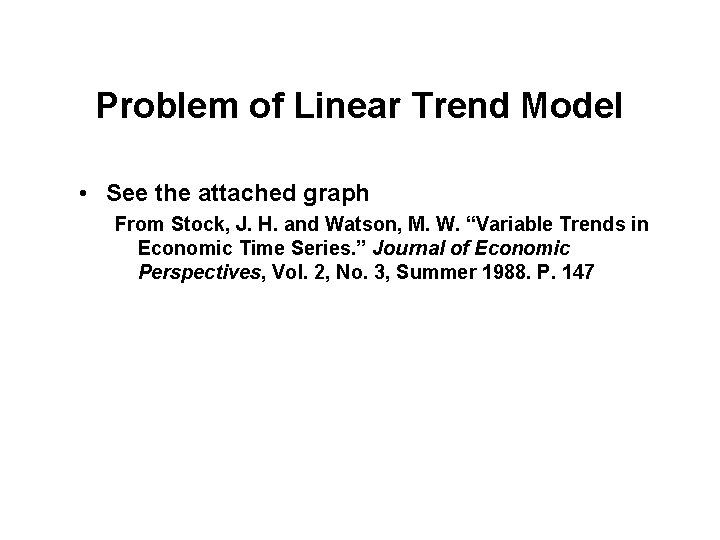 Problem of Linear Trend Model • See the attached graph From Stock, J. H.