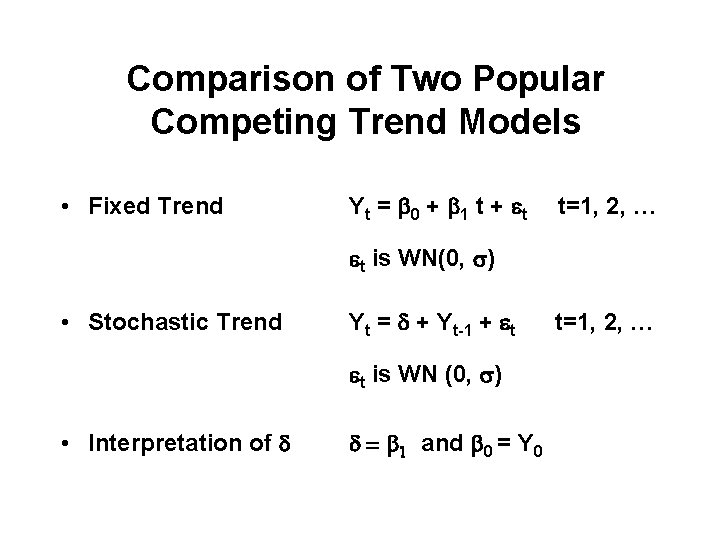 Comparison of Two Popular Competing Trend Models • Fixed Trend Yt = b 0