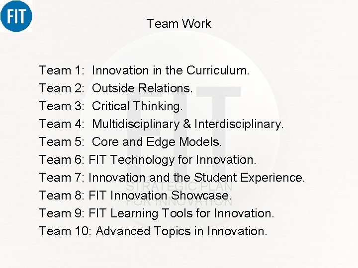 Team Work Team 1: Innovation in the Curriculum. Team 2: Outside Relations. Team 3: