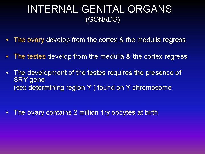 INTERNAL GENITAL ORGANS (GONADS) • The ovary develop from the cortex & the medulla