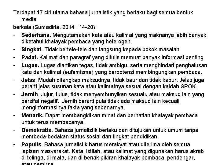 Terdapat 17 ciri utama bahasa jurnalistik yang berlaku bagi semua bentuk media berkala (Sumadiria,