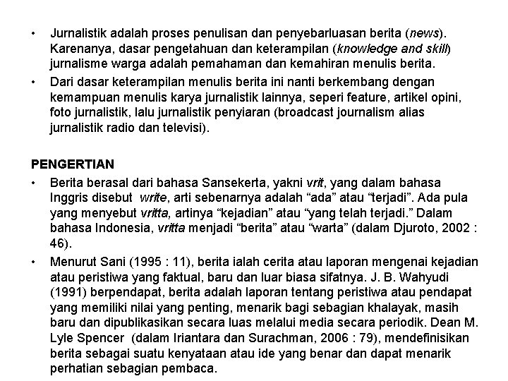  • • Jurnalistik adalah proses penulisan dan penyebarluasan berita (news). Karenanya, dasar pengetahuan