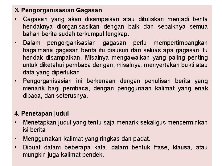 3. Pengorganisasian Gagasan • Gagasan yang akan disampaikan atau dituliskan menjadi berita hendaknya diorganisasikan