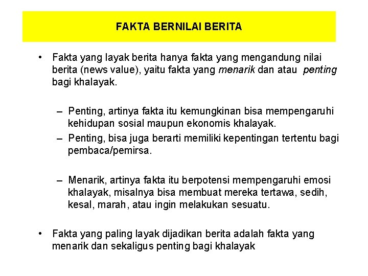 FAKTA BERNILAI BERITA • Fakta yang layak berita hanya fakta yang mengandung nilai berita