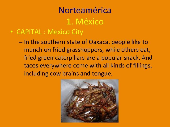 Norteamérica 1. México • CAPITAL : Mexico City – In the southern state of