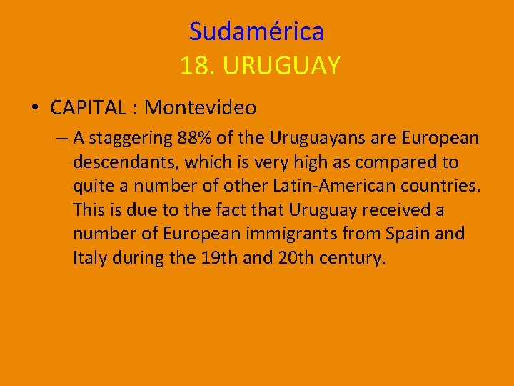 Sudamérica 18. URUGUAY • CAPITAL : Montevideo – A staggering 88% of the Uruguayans