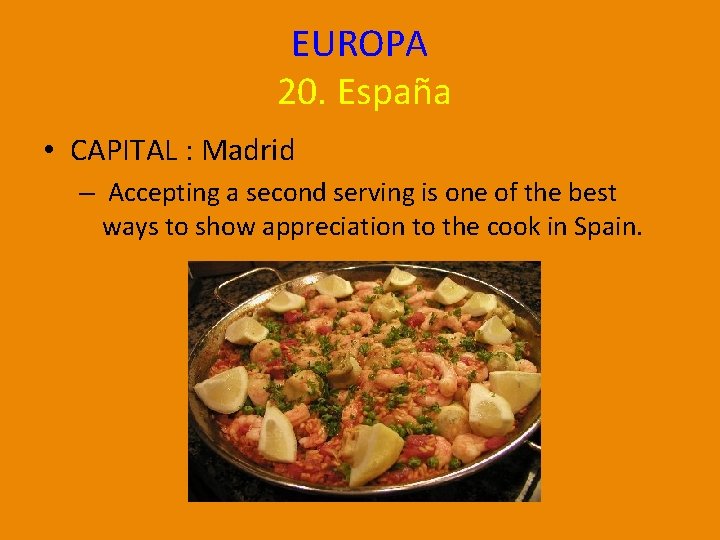 EUROPA 20. España • CAPITAL : Madrid – Accepting a second serving is one