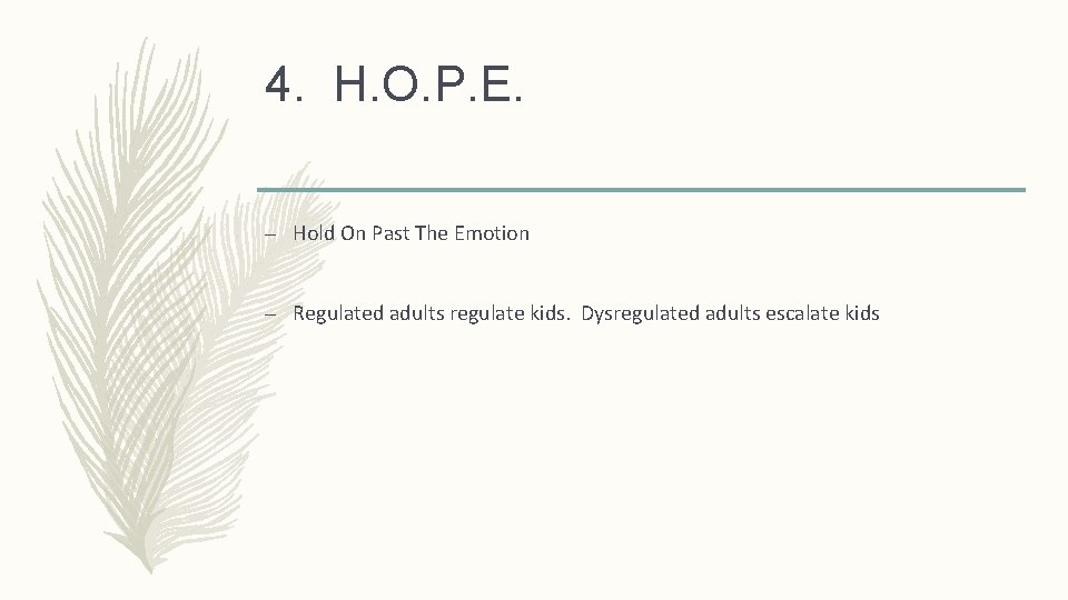 4. H. O. P. E. – Hold On Past The Emotion – Regulated adults