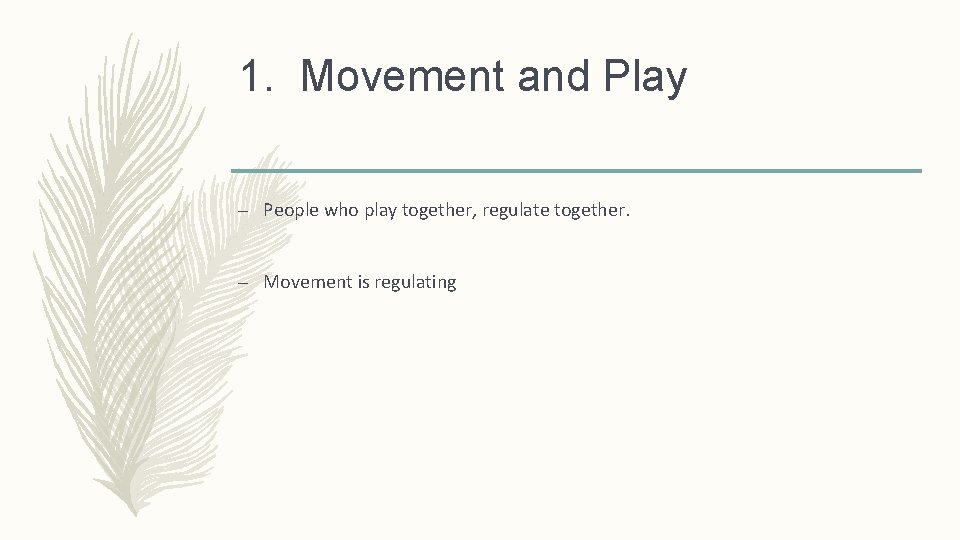 1. Movement and Play – People who play together, regulate together. – Movement is