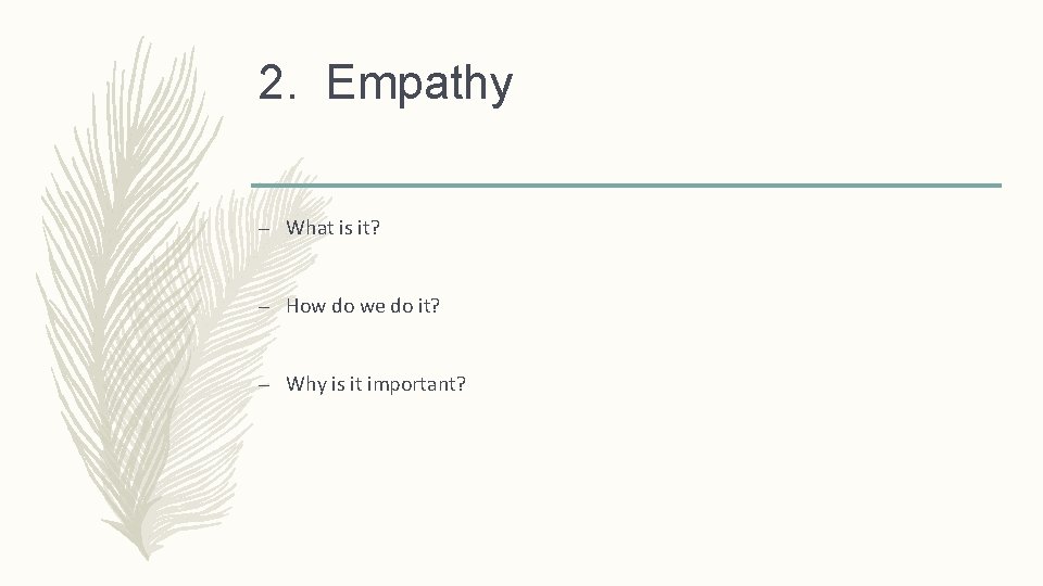 2. Empathy – What is it? – How do we do it? – Why