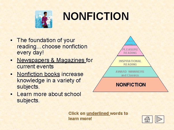 NONFICTION • The foundation of your reading…choose nonfiction every day! • Newspapers & Magazines