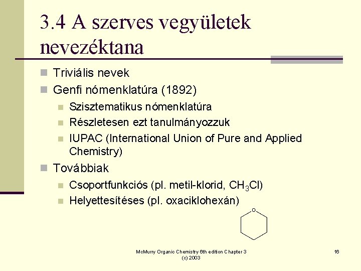 3. 4 A szerves vegyületek nevezéktana n Triviális nevek n Genfi nómenklatúra (1892) n