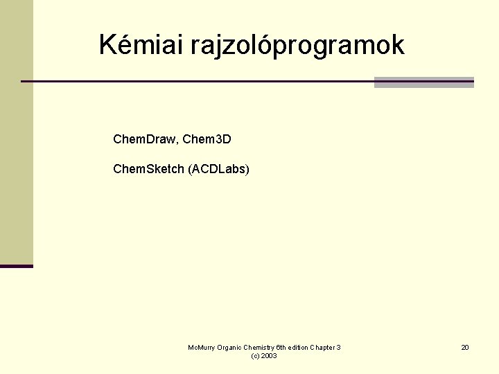 Kémiai rajzolóprogramok Chem. Draw, Chem 3 D Chem. Sketch (ACDLabs) Mc. Murry Organic Chemistry