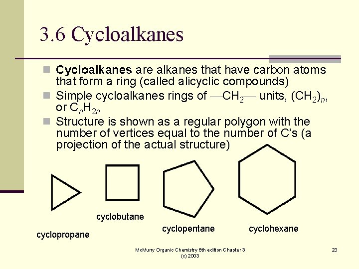 3. 6 Cycloalkanes n Cycloalkanes are alkanes that have carbon atoms that form a