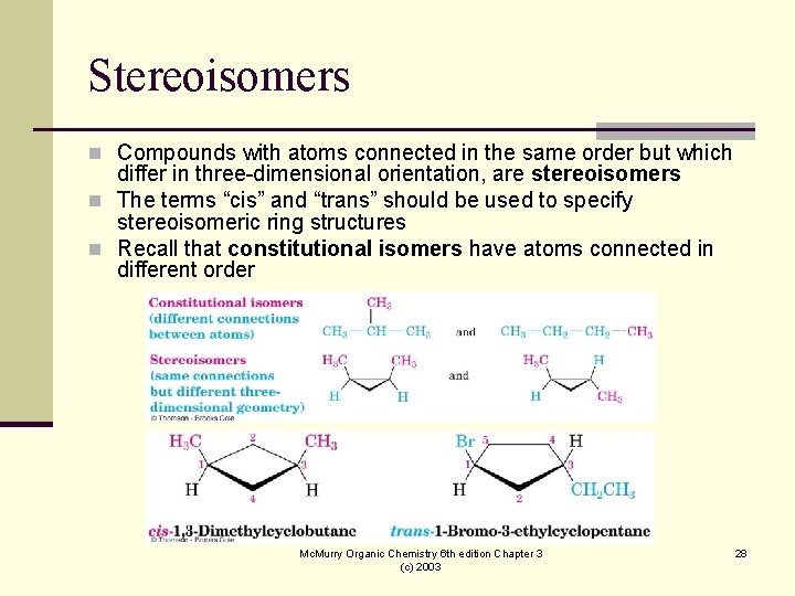 Stereoisomers n Compounds with atoms connected in the same order but which differ in