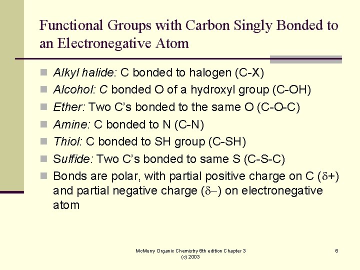 Functional Groups with Carbon Singly Bonded to an Electronegative Atom n Alkyl halide: C