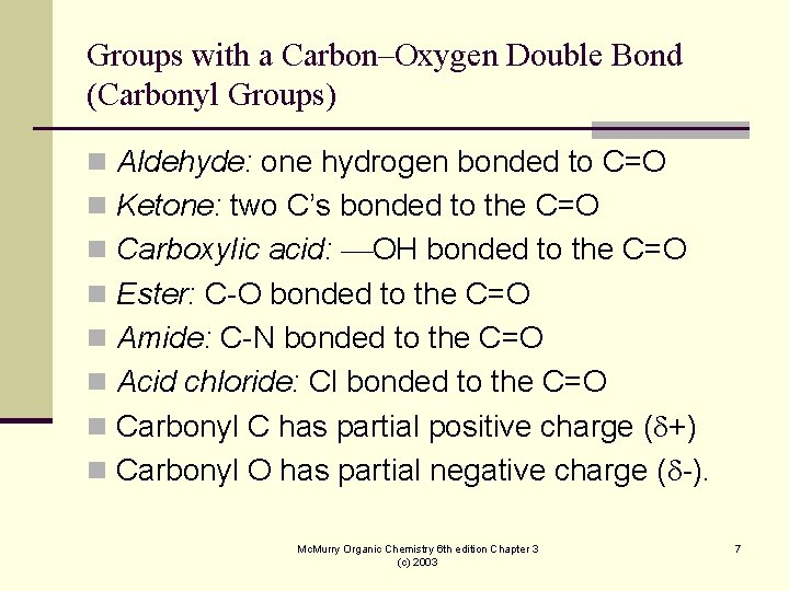 Groups with a Carbon–Oxygen Double Bond (Carbonyl Groups) n Aldehyde: one hydrogen bonded to