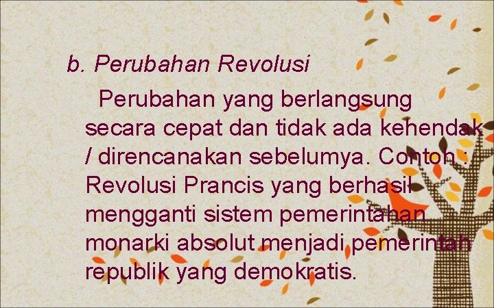 b. Perubahan Revolusi Perubahan yang berlangsung secara cepat dan tidak ada kehendak / direncanakan