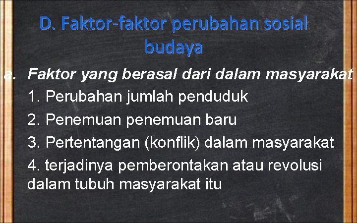D. Faktor-faktor perubahan sosial budaya a. Faktor yang berasal dari dalam masyarakat 1. Perubahan D. Faktor-faktor perubahan sosial budaya a. Faktor yang berasal dari dalam masyarakat 1. Perubahan