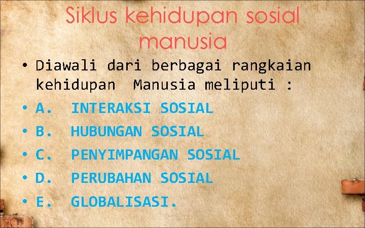 Siklus kehidupan sosial manusia • Diawali dari berbagai rangkaian kehidupan Manusia meliputi : •