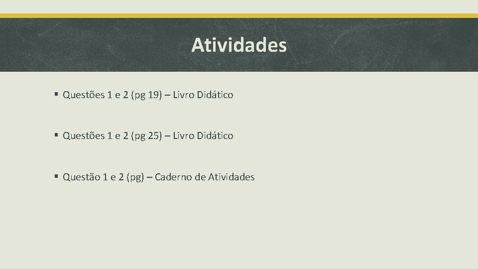 Atividades § Questões 1 e 2 (pg 19) – Livro Didático § Questões 1