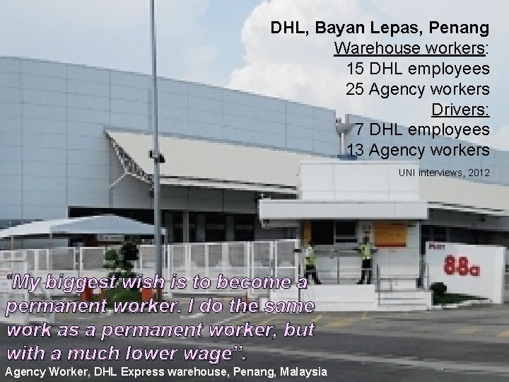 DHL, Bayan Lepas, Penang Warehouse workers: 15 DHL employees 25 Agency workers Drivers: 7