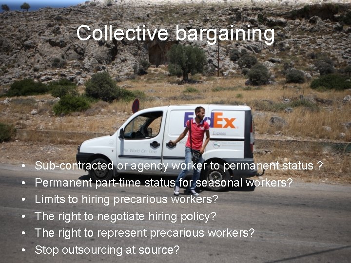 Collective bargaining • • • Sub-contracted or agency worker to permanent status ? Permanent