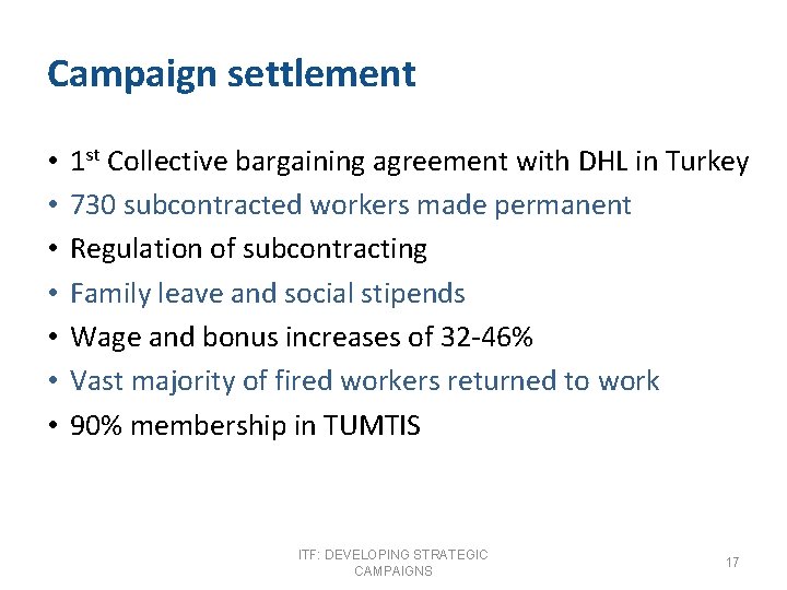 Campaign settlement • • 1 st Collective bargaining agreement with DHL in Turkey 730