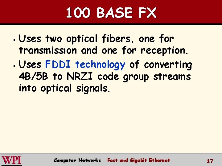 100 BASE FX Uses two optical fibers, one for transmission and one for reception.