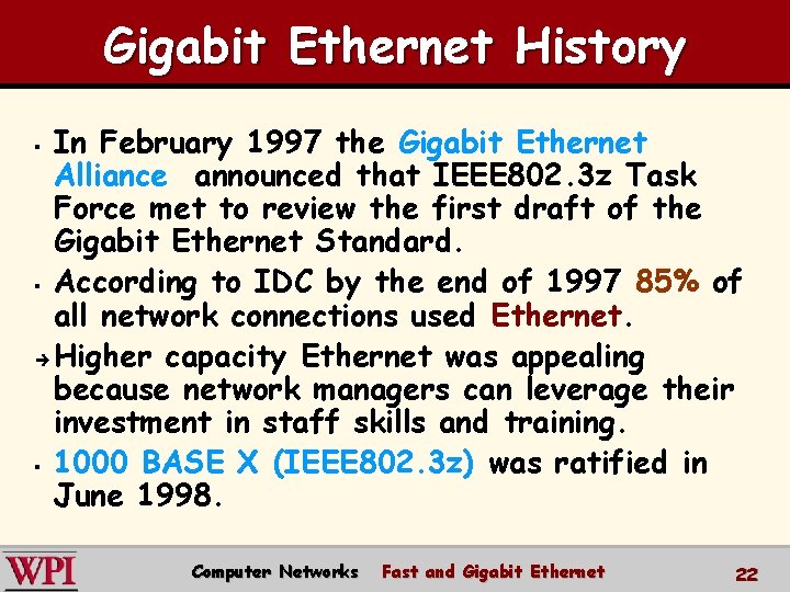 Gigabit Ethernet History In February 1997 the Gigabit Ethernet Alliance announced that IEEE 802.