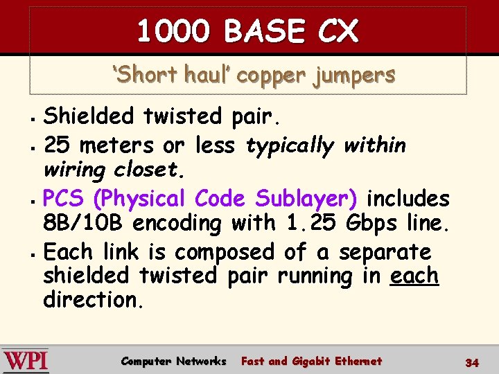 1000 BASE CX ‘Short haul’ copper jumpers Shielded twisted pair. § 25 meters or