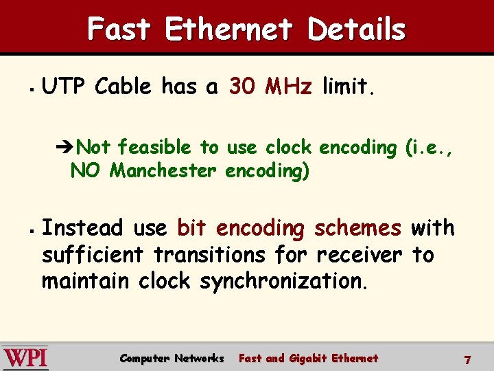 Fast Ethernet Details § UTP Cable has a 30 MHz limit. èNot feasible to