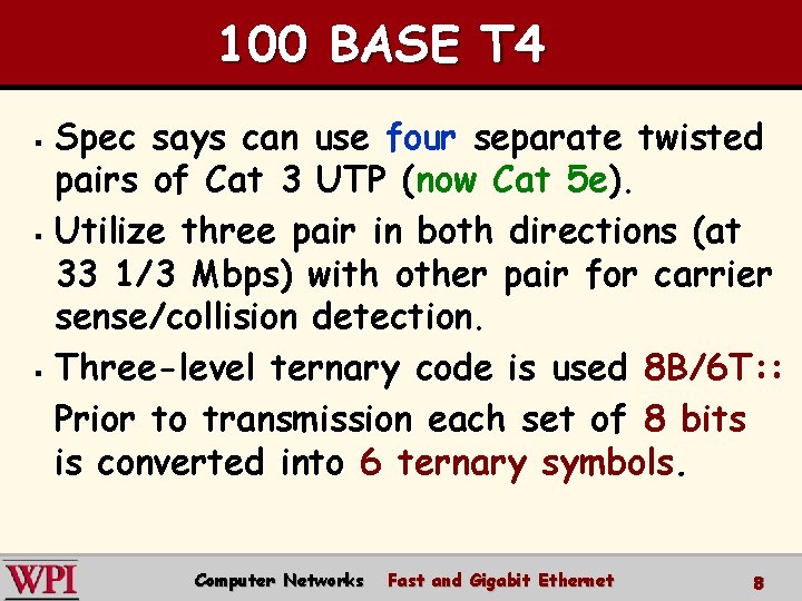 100 BASE T 4 Spec says can use four separate twisted pairs of Cat