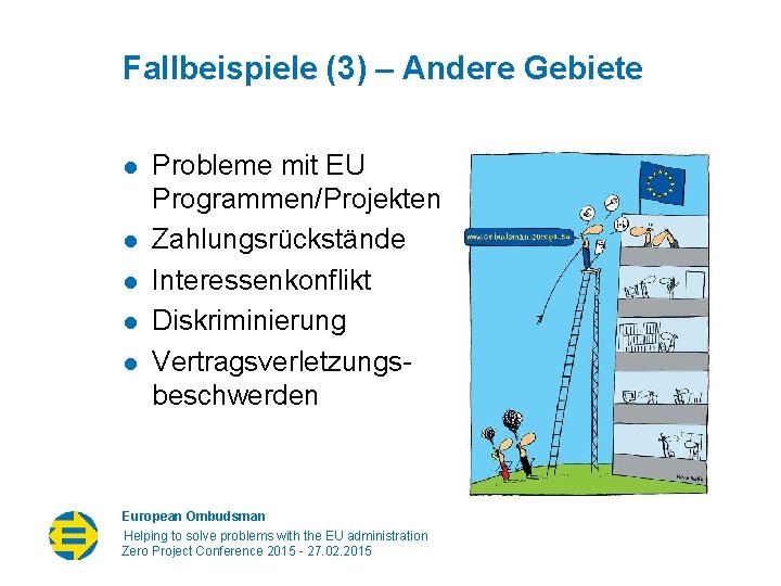 Fallbeispiele (3) – Andere Gebiete l l l Probleme mit EU Programmen/Projekten Zahlungsrückstände Interessenkonflikt