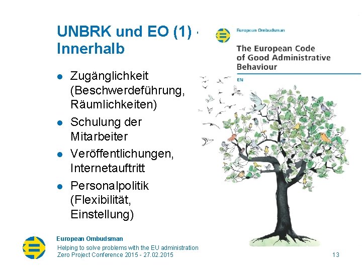 UNBRK und EO (1) Innerhalb l l Zugänglichkeit (Beschwerdeführung, Räumlichkeiten) Schulung der Mitarbeiter Veröffentlichungen,