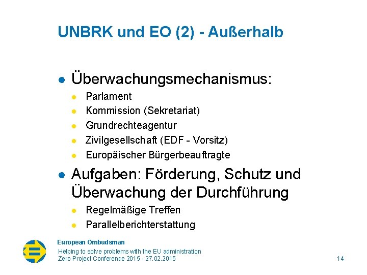 UNBRK und EO (2) - Außerhalb l Überwachungsmechanismus: l l l Parlament Kommission (Sekretariat)