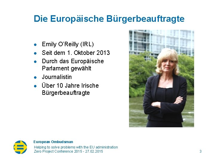 Die Europäische Bürgerbeauftragte l l l Emily O’Reilly (IRL) Seit dem 1. Oktober 2013