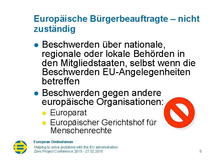Europäische Bürgerbeauftragte – nicht zuständig l l Beschwerden über nationale, regionale oder lokale Behörden