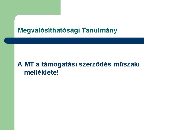 Megvalósíthatósági Tanulmány A MT a támogatási szerződés műszaki melléklete! 