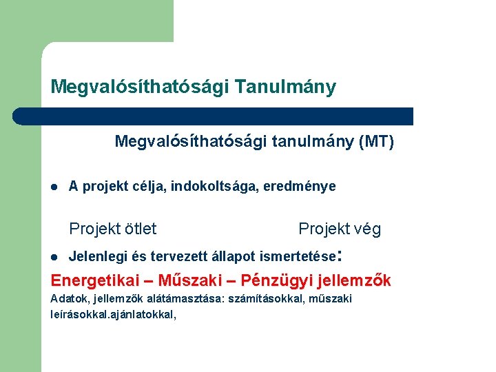 Megvalósíthatósági Tanulmány Megvalósíthatósági tanulmány (MT) l A projekt célja, indokoltsága, eredménye Projekt ötlet l