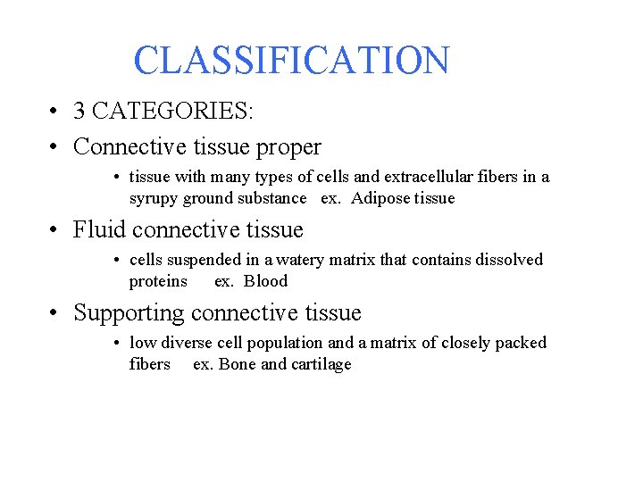 CLASSIFICATION • 3 CATEGORIES: • Connective tissue proper • tissue with many types of CLASSIFICATION • 3 CATEGORIES: • Connective tissue proper • tissue with many types of