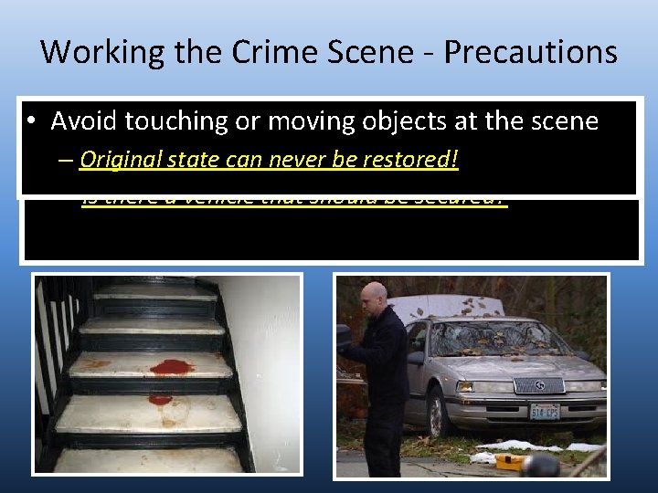 Working the Crime Scene - Precautions • • Avoid Assign Secure Keeptouching rushing witnesses