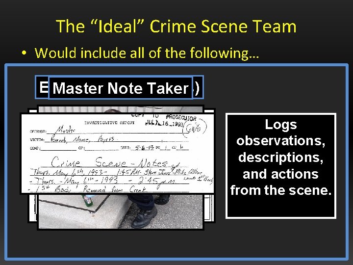 The “Ideal” Crime Scene Team • Would include all of the following… Evidence Team