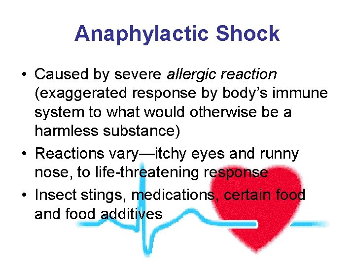 Anaphylactic Shock • Caused by severe allergic reaction (exaggerated response by body’s immune system