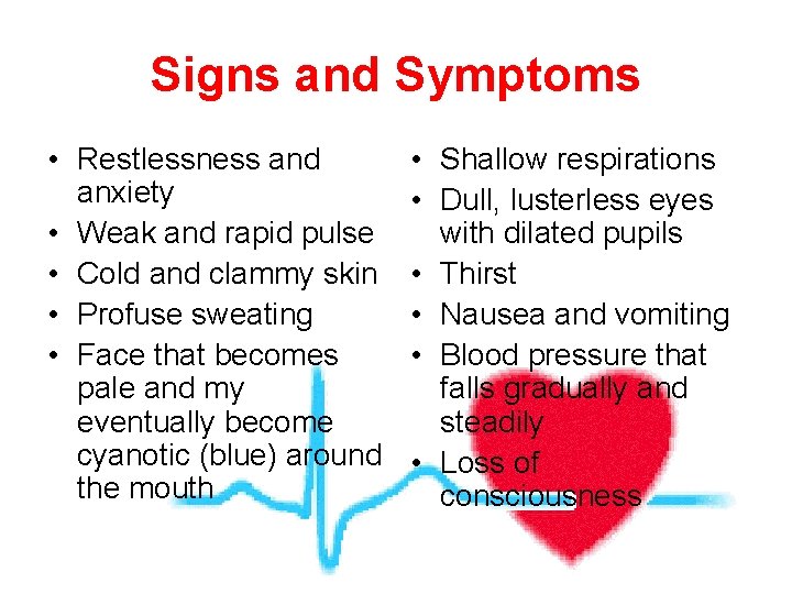 Signs and Symptoms • Restlessness and anxiety • Weak and rapid pulse • Cold